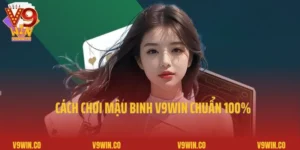 Cách Chơi Mậu Binh V9Win Chuẩn 100% Cho Người Mới