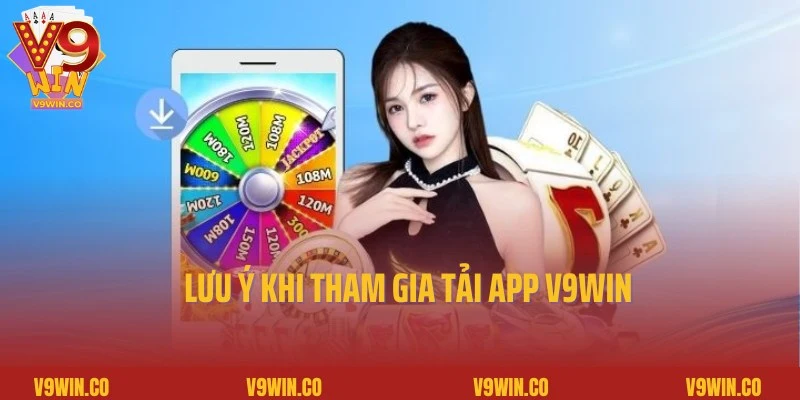 Lưu ý hội viên cần hiểu rõ trong quá trình tải app V9Win