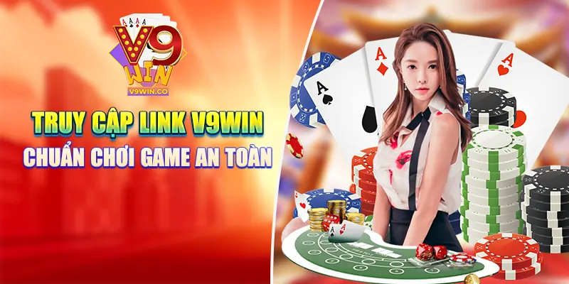 Truy cập link V9win chuẩn chơi game an toàn